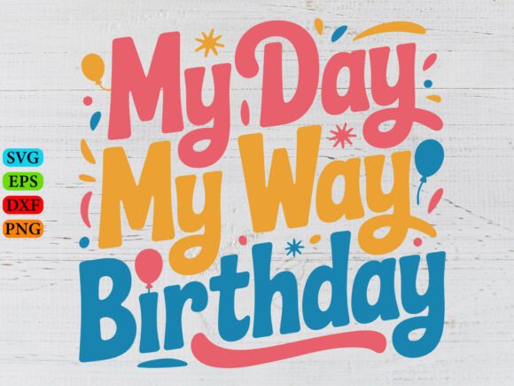 My Day My Way My Birthday SVG Graphics
