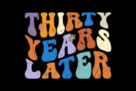 Thirty Years Later Birthday Gift Svg Graphics
