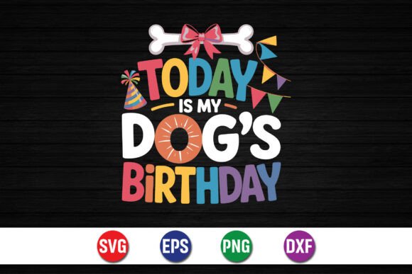 Today Is My Dog’s Birthday Design Graphics
